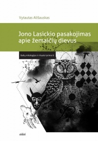 Jono Lasickio pasakojimas apie žemaičių dievus: tekstas ir kontekstai