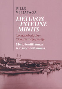 Lietuvos estetinė mintis XIX a. pabaigoje–XX a. pirmoje pusėje. Meno tautiškumas ir visuomeniškumas