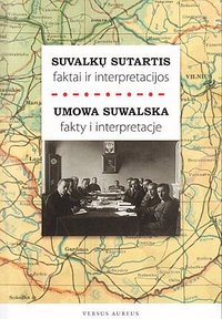 Suvalkų sutartis: faktai ir interpretacijos / Umowa Suwalska: fakty i interpretacje