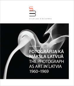 Fotogrāfija kā māksla Latvijā 1960-1969 = The photograph as art in Latvia 1960-1969