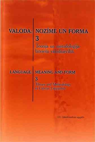 Valoda: nozīme un forma 3 Teorija un metodoloģija latviešu valodniecībā