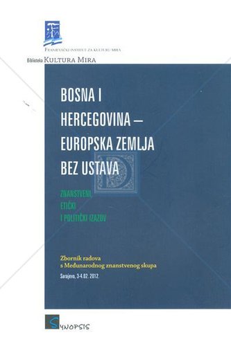 BOSNA I HERCEGOVINA - EUROPSKA ZEMLJA BEZ USTAVA: znanstveni, etički i politički izazov