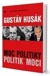 Gustáv Husák. Moc politiky, politik moci