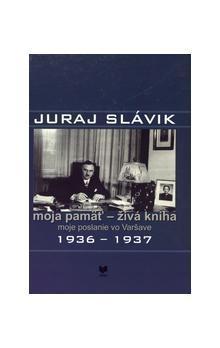 Moja pamät - živá kniha. Moje poslanie vo Varšave 1936-1937