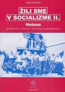 Žili sme v socializme II: Helena: Biografický prístup v etnológii každodennosti)